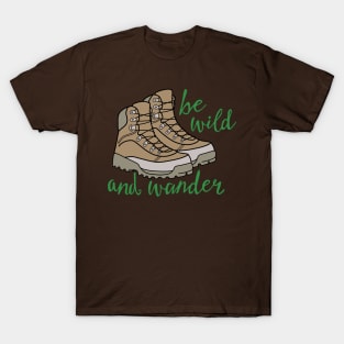 Hiking Boots Be Wild and Wander T-Shirt